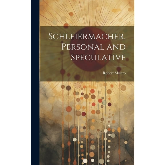 Schleiermacher, Personal and Speculative (Hardcover)