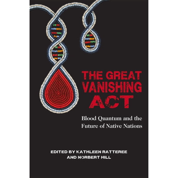 Pre-Owned The Great Vanishing ACT: Blood Quantum and the Future of Native Nations (Paperback) 1682750655 9781682750650