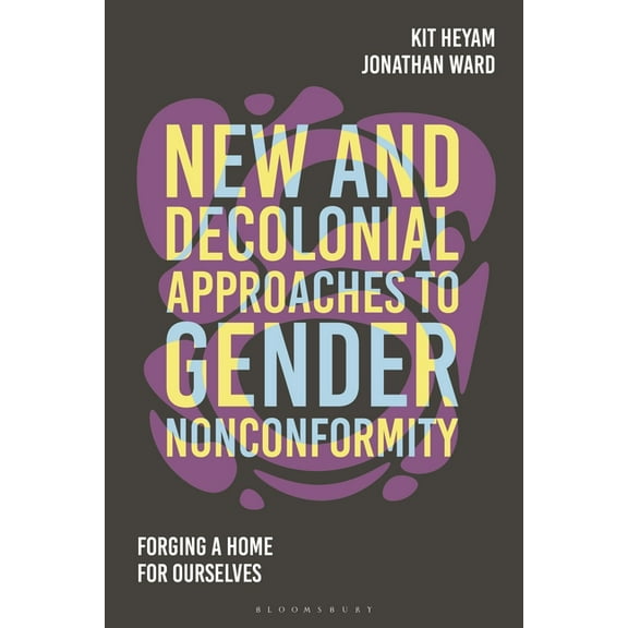 New and Decolonial Approaches to Gender Nonconformity: Forging a Home for Ourselves, (Hardcover)