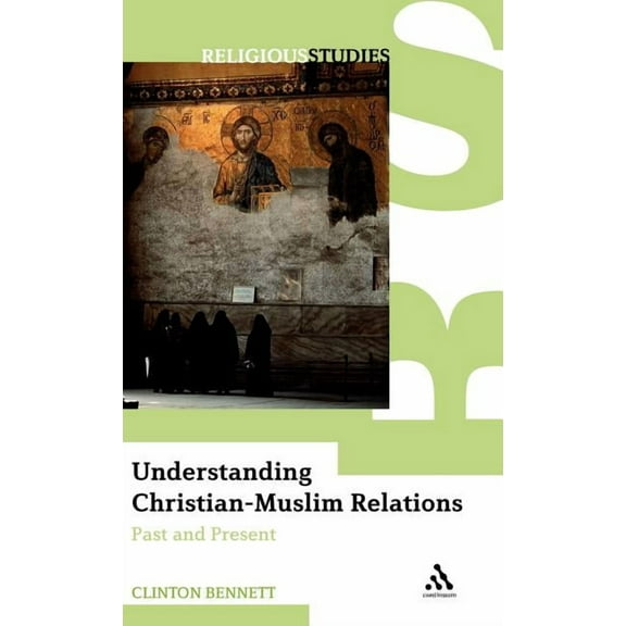 Understanding Christian-Muslim Relations: Past and Present, (Hardcover)