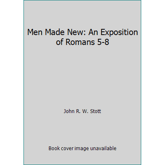 Pre-Owned Men Made New: An Exposition of Romans 5-8 (Paperback) 0801082447 9780801082443