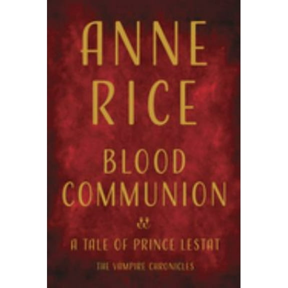 Pre-Owned Vampire Chronicles Blood Communion: A Tale of Prince Lestat, Book 13, (Hardcover)