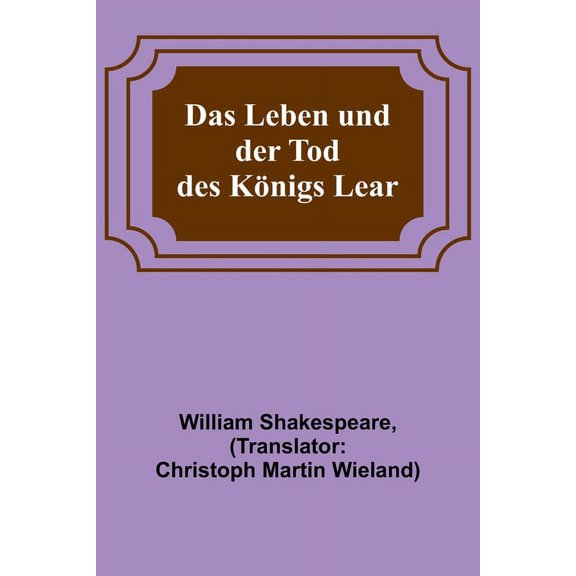 Das Leben und der Tod des Königs Lear, (Paperback)