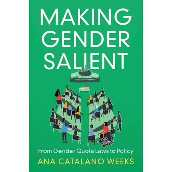 Cambridge Studies in Gender and Politics Making Gender Salient: From Gender Quota Laws to Policy, (Paperback)