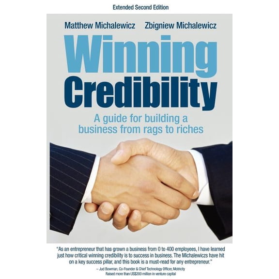 Winning Credibility: A Guide for Building a Business from Rags to Riches, (Paperback)