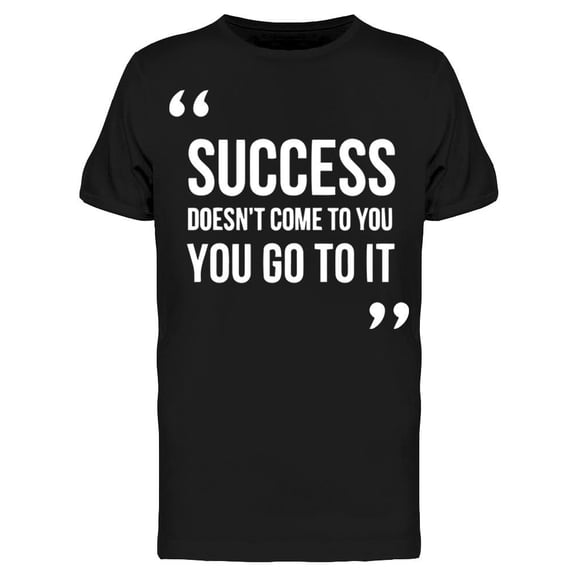 Success Doesn't Come To You T-Shirt Men -Image by Shutterstock, Male Medium