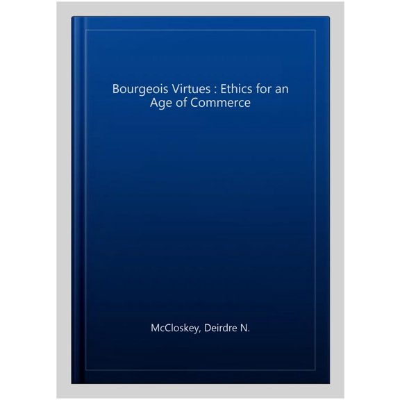Pre-Owned The Bourgeois Virtues: Ethics for an Age of Commerce (Paperback) 0226556646 9780226556642