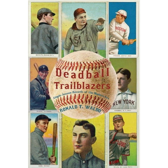 Deadball Trailblazers: Single-Season Records of the Modern Era (Paperback) by Ronald T Waldo