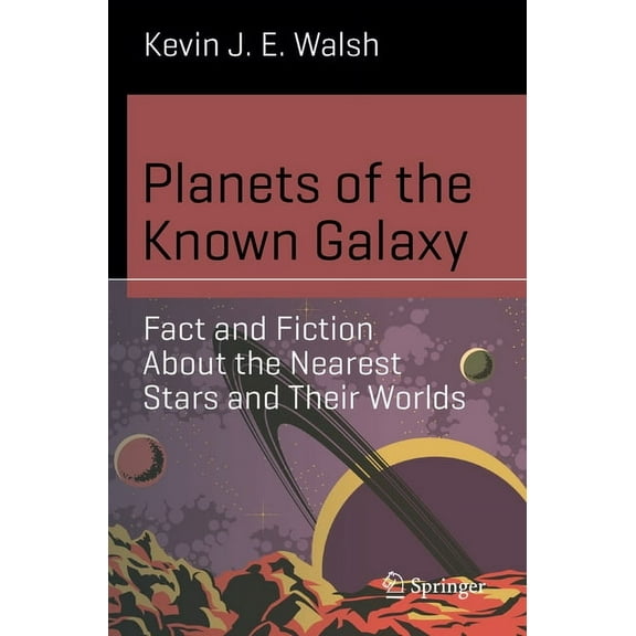 Science and Fiction Planets of the Known Galaxy: Fact and Fiction about the Nearest Stars and Their Worlds, (Paperback)