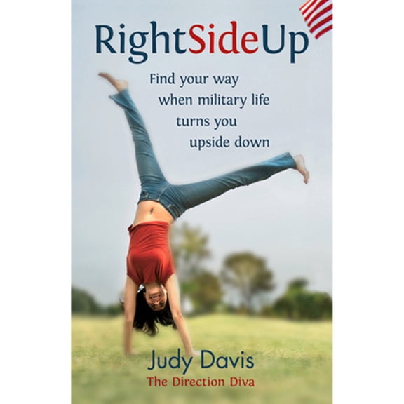 Right Side Up: Find Your Way When Military Life Turns You Upside Down (Paperback)