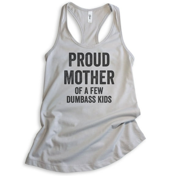 Proud Mother Of A Few Dumbass Kids Tank Top, Ladies Racerback Tank Top, Funny Sarcastic Sassy Mom Tank, Silver Gray, Large