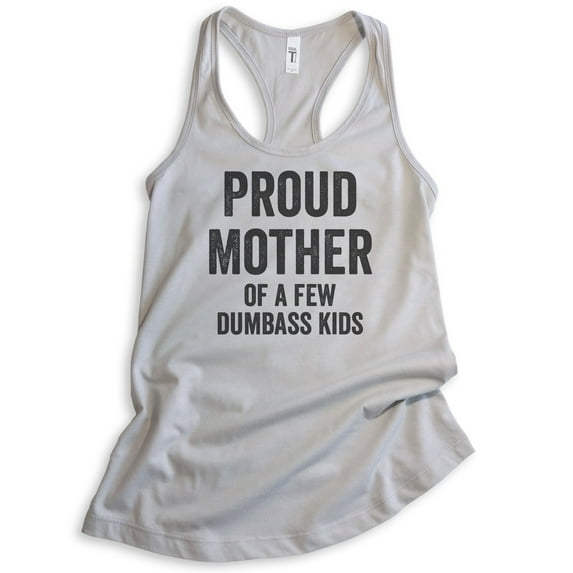 Proud Mother Of A Few Dumbass Kids Tank Top, Ladies Racerback Tank Top, Funny Sarcastic Sassy Mom Tank, Silver Gray, XX-Large