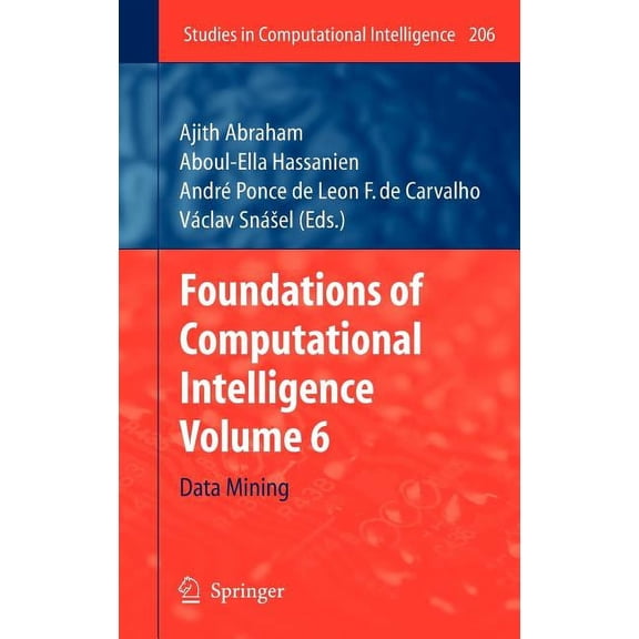 Studies in Computational Intelligence Foundations of Computational Intelligence: Volume 6: Data Mining, Book 206, (Hardcover)