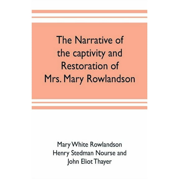 The narrative of the captivity and restoration of Mrs. Mary Rowlandson, (Paperback)