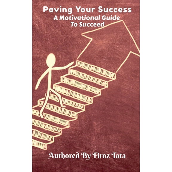 Paving Your Success: A Motivational Guide To Succeed, (Paperback)