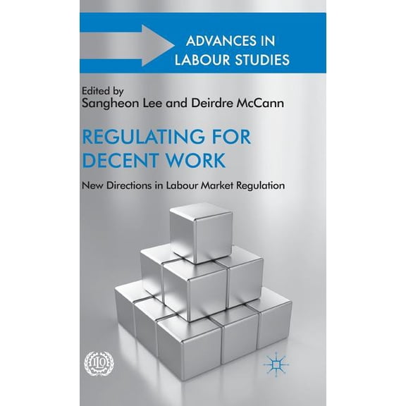 Advances in Labour Studies Regulating for Decent Work: New Directions in Labour Market Regulation, (Hardcover)