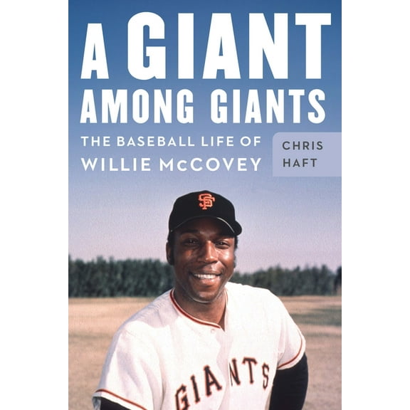 A Giant Among Giants: The Baseball Life of Willie McCovey, (Hardcover)