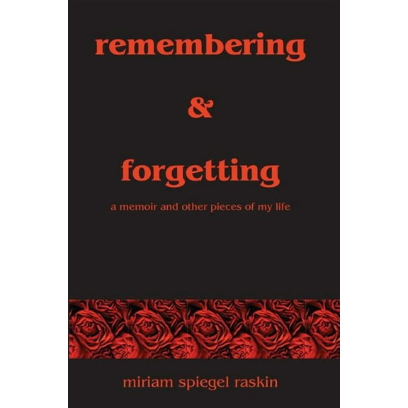 Remembering & Forgetting: A Memoir & Other Pieces of My Life (Paperback)