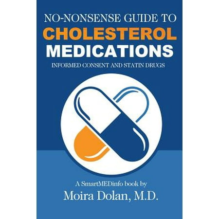 No-Nonsense Guide to Cholesterol Medications : Informed Consent and Statin (Best Way To Reduce Cholesterol Without Medication)