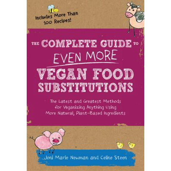Pre-Owned The Complete Guide to Even More Vegan Food Substitutions: The Latest and Greatest Methods for Veganizing Anything Using More Natural, Plant-Based Ingr (Paperback) 1592336817 9781592336814