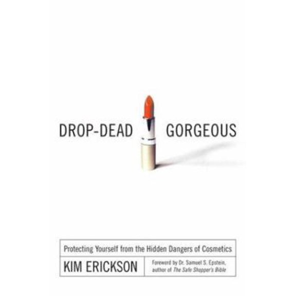 Pre-Owned Drop-Dead Gorgeous: Protecting Yourself from the Hidden Dangers of Cosmetics (Paperback) 0658017934 9780658017933