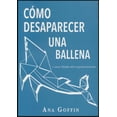 thumbnail image 1 of Como Desaparecer Una Ballena Y Otras Fabulas Del Empoderamiento Libros del Marqués 9786078409822, 1 of 2