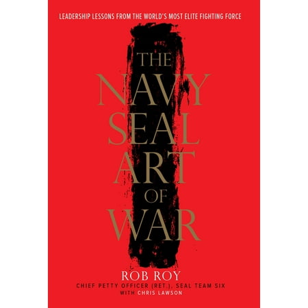 The Navy SEAL Art of War : Leadership Lessons from the World's Most Elite Fighting (Best Fighting Force In The World)