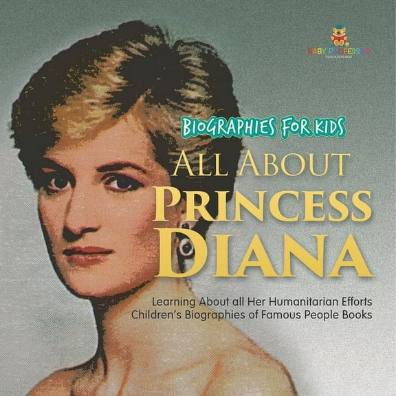Biographies for Kids - All about Princess Diana: Learning about All Her Humanitarian Efforts - Children's Biographi, (Paperback)