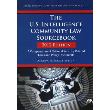 The U.S. Intelligence Community Law Sourcebook: A Compendium of National Security Related Laws and Policy Documents by Andrew M. (Best Law Schools For National Security)