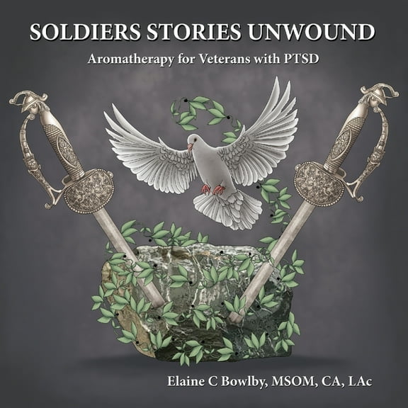 Soldiers Stories Unwound: Aromatherapy for Veterans with PTSD, (Paperback)