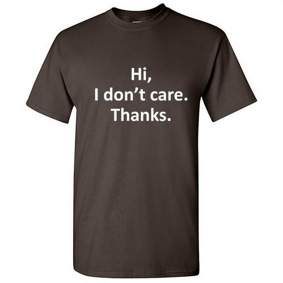 Hi I Don't Care Thanks Tshirt Very Cool Thinking Gift For MenS Funny Graphic Sarcastic Humor T Shirt