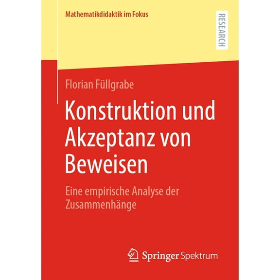 Mathematikdidaktik Im Fokus Konstruktion Und Akzeptanz Von Beweisen: Eine Empirische Analyse Der Zusammenhänge, (Paperback)