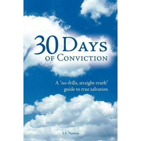 - 30 Days of Conviction : A No Frills Straight Truth Guide to True Salvation