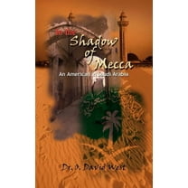 In the Shadow of Mecca : An American in Saudi Arabia