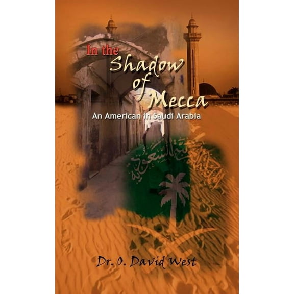 In the Shadow of Mecca : An American in Saudi Arabia