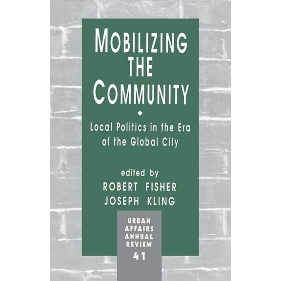 Urban Affairs Annual Reviews Mobilizing the Community: Local Politics in the Era of the Global City, Book 41, (Paperback)
