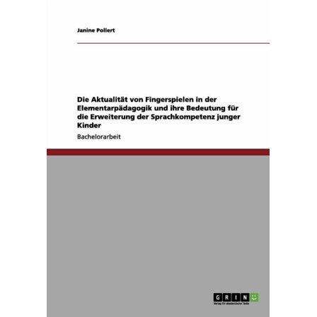 Die Aktualität von Fingerspielen in der Elementarpädagogik und ihre Bedeutung für die Erweiterung der Sprachkompetenz junger Kinder (Paperback)