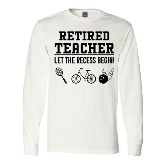 Inktastic Retired Teacher- Let the Recess Begin Long Sleeve T-Shirt