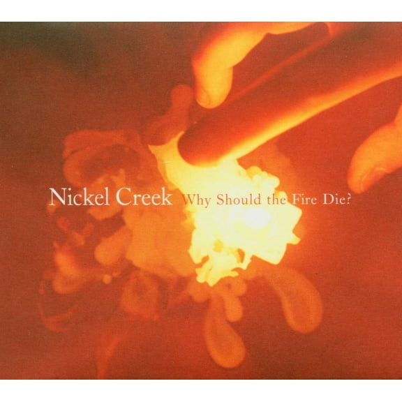 Nickel Creek - Why Should The Fire Die? - Music & Performance - Vinyl