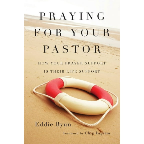 Praying for Your Pastor: How Your Prayer Support Is Their Life Support, (Paperback)