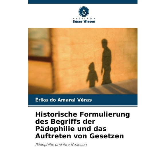 Historische Formulierung des Begriffs der Pädophilie und das Auftreten von Gesetzen, (Paperback)