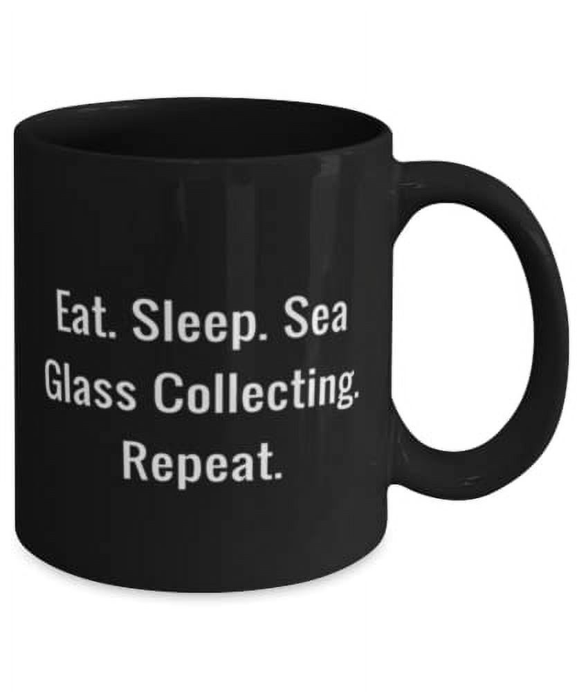 Eat. Sleep. Sea Glass Collecting. Repeat. 15oz Mug, Sea Glass Collecting Present From Friends, Epic Cup For Men Women, Beach glass, Sea glass jewelry, Ocean glass, Recycled glass, Upcycled