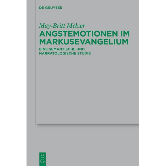Beihefte Zur Zeitschrift FÃ¼r die Neutest Angstemotionen Im Markusevangelium: Eine Semantische Und Narratologische Studie, Book 266, (Hardcover)