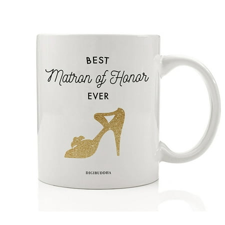 Best Matron of Honor EVER Coffee Mug Gift Idea Engagement Bachelorette Party Wedding Bridal Shower Present for Best Friend Sister BFF Family Member 11 oz Ceramic Beverage Tea Cup Digibuddha