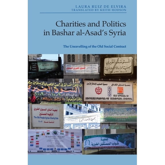 Charities and Politics in Bashar Al-Asad's Syria: The Unravelling of the Old Social Contract, (Paperback)