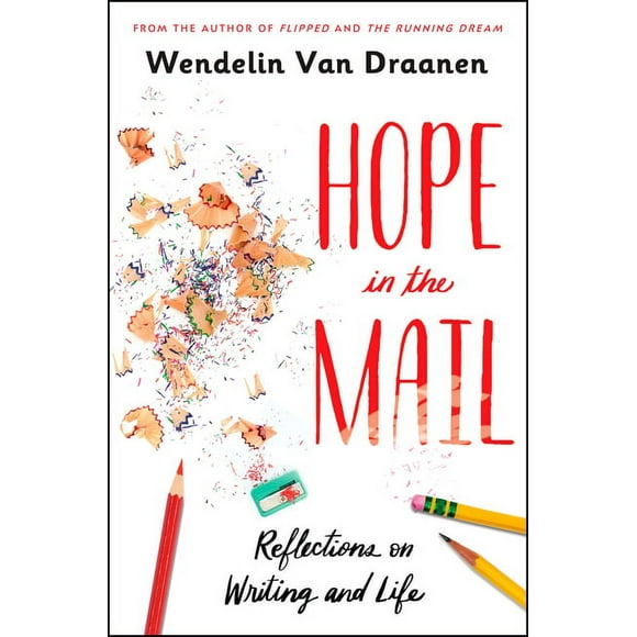 Hope in the Mail: Reflections on Writing and Life -- Wendelin Van Draanen