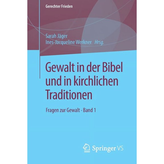 Gerechter Frieden Gewalt in Der Bibel Und in Kirchlichen Traditionen: Fragen Zur Gewalt - Band 1, (Paperback)