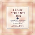 thumbnail image 1 of Pre-Owned Create Your Own Luck : 8 Principles of Attracting Good Fortune in Life, Love, and Work, 9781580624152, 1580624154, Paperback,, 1 of 1
