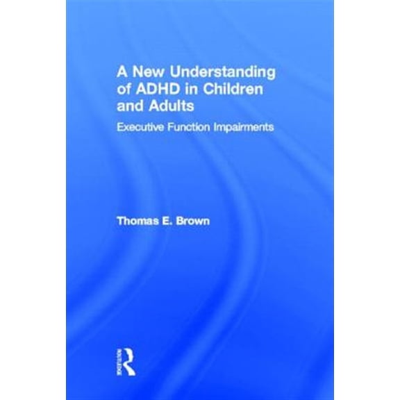 Pre-Owned A New Understanding of ADHD in Children and Adults: Executive Function Impairments (Hardcover) 0415814243 9780415814249
