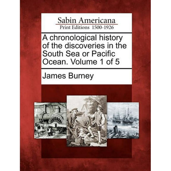 A Chronological History of the Discoveries in the South Sea or Pacific Ocean. Volume 1 of 5 (Paperback)